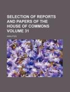 Selection of Reports and Papers of the House of Commons Volume 31; Annuities di Books Group edito da Rarebooksclub.com