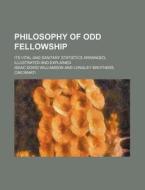 Philosophy of Odd Fellowship; Its Vital and Sanitary Statistics Arranged, Illustrated and Explained di Isaac Dowd Williamson edito da Rarebooksclub.com