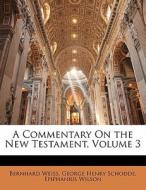 A Commentary On The New Testament, Volume 3 di Bernhard Weiss, George Henry Schodde, Epiphanius Wilson edito da Bibliolife, Llc