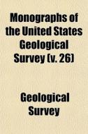 Monographs Of The United States Geologic di Geological Survey edito da General Books