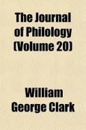 The Journal Of Philology Volume 20 di William George Clark edito da General Books