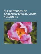 The University of Kansas Science Bulletin Volume . 3 di University Of Kansas edito da Rarebooksclub.com