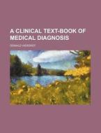A Clinical Text-book Of Medical Diagnosi di Oswald Vierordt edito da Rarebooksclub.com