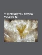 The Princeton Review Volume 12 di General Books edito da Rarebooksclub.com