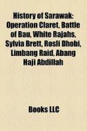 History Of Sarawak: Operation Claret, Ba di Books Llc edito da Books LLC, Wiki Series