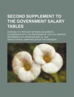 Second Supplement to the Government Salary Tables; Showing 97.5 Per Cent of Basic Salaries in Accordance with the Provisions of the Civil-Service Reti di United States Treasury edito da Rarebooksclub.com