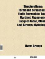 Structuralisme: Ferdinand De Saussure, di Livres Groupe edito da Books LLC, Wiki Series