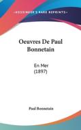 Oeuvres de Paul Bonnetain: En Mer (1897) di Paul Bonnetain edito da Kessinger Publishing