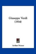 Giuseppe Verdi (1914) di Arthur Neisser edito da Kessinger Publishing