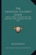 The Salvation Soldier's Guide: Being a Bible Chapter for the Morning and Evening of Every Day di Anonymous edito da Kessinger Publishing