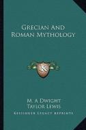 Grecian and Roman Mythology di M. A. Dwight edito da Kessinger Publishing