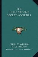 The Judiciary and Secret Societies di Charles William Heckethorn edito da Kessinger Publishing