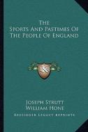 The Sports and Pastimes of the People of England di Joseph Strutt edito da Kessinger Publishing