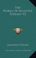 The Works of Augustus Toplady V2 di Augustus Toplady edito da Kessinger Publishing