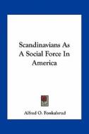 Scandinavians as a Social Force in America di Alfred O. Fonkalsrud edito da Kessinger Publishing