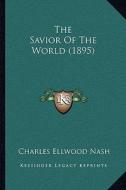 The Savior of the World (1895) di Charles Ellwood Nash edito da Kessinger Publishing