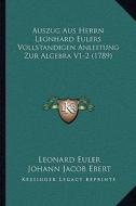 Auszug Aus Herrn Leonhard Eulers Vollstandigen Anleitung Zur Algebra V1-2 (1789) di Leonard Euler edito da Kessinger Publishing