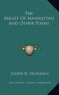 The Might of Manhattan and Other Poems di Joseph D. McManus edito da Kessinger Publishing