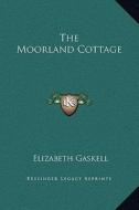 The Moorland Cottage di Elizabeth Cleghorn Gaskell edito da Kessinger Publishing