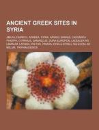 Ancient Greek Sites In Syria di Source Wikipedia edito da University-press.org