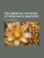 The American Textbook of Prosthetic Dentistry di Charles James Essig edito da Rarebooksclub.com