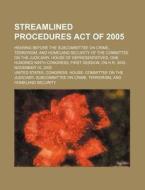 Streamlined Procedures Act Of 2005 di United States Congressional House, United States Congress House edito da Rarebooksclub.com