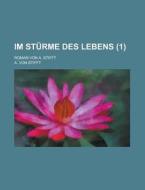 Im Sturme Des Lebens; Roman Von A. Stifft (1) di A. Von Stifft edito da Rarebooksclub.com