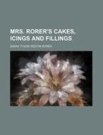 Mrs. Rorer's Cakes, Icings and Fillings di Sarah Tyson Heston Rorer edito da General Books