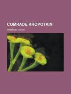 Comrade Kropotkin di Victor Robinson edito da Rarebooksclub.com