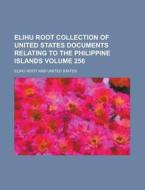 Elihu Root Collection of United States Documents Relating to the Philippine Islands Volume 256 di Elihu Root edito da Rarebooksclub.com