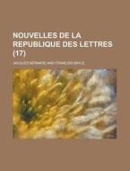 Nouvelles de La Republique Des Lettres (17 ) di Jacques Bernard edito da Rarebooksclub.com