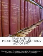 Iran Missile Proliferation Sanctions Act Of 1997 edito da Bibliogov