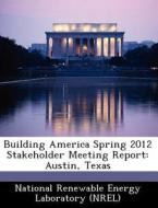 Building America Spring 2012 Stakeholder Meeting Report edito da Bibliogov
