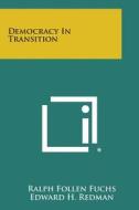 Democracy in Transition di Ralph Follen Fuchs edito da Literary Licensing, LLC