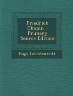 Friedrich Chopin di Hugo Leichtentritt edito da Nabu Press