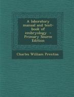 Laboratory Manual and Text-Book of Embryology di Charles William Prentiss edito da Nabu Press