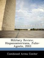 Military Review, Hispanoamericana, Julio-agosto, 2003 edito da Bibliogov