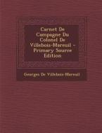 Carnet de Campagne Du Colonel de Villebois-Mareuil di Georges De Villebois-Mareuil edito da Nabu Press
