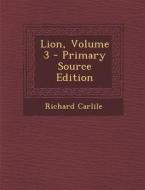 Lion, Volume 3 di Richard Carlile edito da Nabu Press