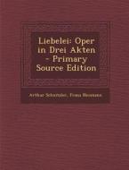 Liebelei: Oper in Drei Akten di Arthur Schnitzler, Franz Neumann edito da Nabu Press