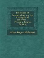 Influence of Temperature on the Strength of Concrete di Allen Boyer McDaniel edito da Nabu Press