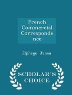 French Commercial Correspondence - Scholar's Choice Edition di Elphege Janau edito da Scholar's Choice