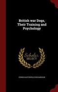 British War Dogs, Their Training And Psychology di Edwin Hautonville Richardson edito da Andesite Press
