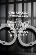 The Second Chronicles of Tawney Grey The P.I. Files Book Five The Arrest di S. A. Cozad edito da Lulu.com