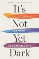 It's Not Yet Dark: A Memoir di Simon Fitzmaurice edito da HOUGHTON MIFFLIN