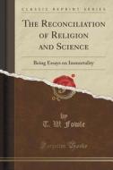 The Reconciliation Of Religion And Science di T W Fowle edito da Forgotten Books