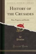 History Of The Crusades di Proctor Proctor edito da Forgotten Books