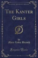The Kanter Girls (classic Reprint) di Mary Lydia Branch edito da Forgotten Books