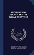 The Universal Church And The World Of Nations di Alfred Zimmern, O H Von Der Gablentz edito da Sagwan Press