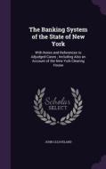 The Banking System Of The State Of New York di John Cleaveland edito da Palala Press